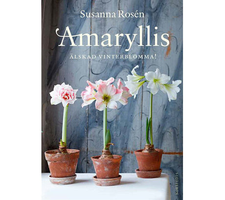Amaryllis i full blom – älskad vinterblomma för jul och tidig vår; hybrider, lökar, odling och skötselråd enligt Susanna Rosén (Norstedts 2013).