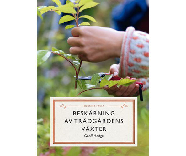 Beskärning av trädgårdens växter – steg för steg: beskärningsteknik och rätt tidpunkt för rosor, frukt- och prydnadsträd, häckar, klätterväxter, perenner och bärbuskar enligt RHS/Geoff Hodge