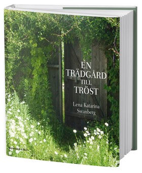 Bokomslag till En trädgård till tröst – ingen vanlig trädgårdsbok; en poetisk skildring av sorg, sorgearbete, tröst och hopp i en gotländsk trädgård, om återhämtning, försoning och livsglädje.