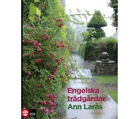 Bokomslag: Engelska trädgårdar av Ann Larås – engelsk trädgårdskonst med Sissinghurst, Kew Gardens, rosenträdgårdar, buxbomshäckar och inspiration till trädgårdsresa i England.