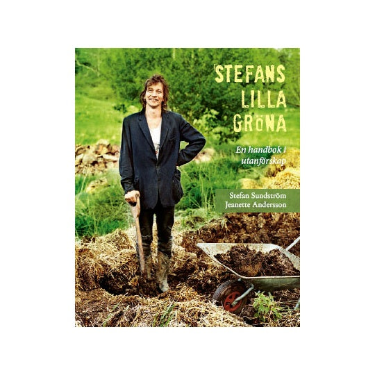 Stefan Sundström i trädgården – Stefans lilla gröna, handbok i utanförskap om självhushållning, odling, kompost, djupsäng, återbruk och hållbar matproduktion.